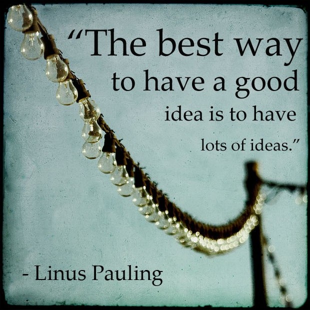 the-best-way-to-have-a-good-idea-is-to-have-lots-of-ideas-quote-1